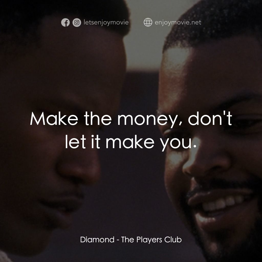 《The Players Club》經典台詞：Diamond: Make the money, don't let it make you ...