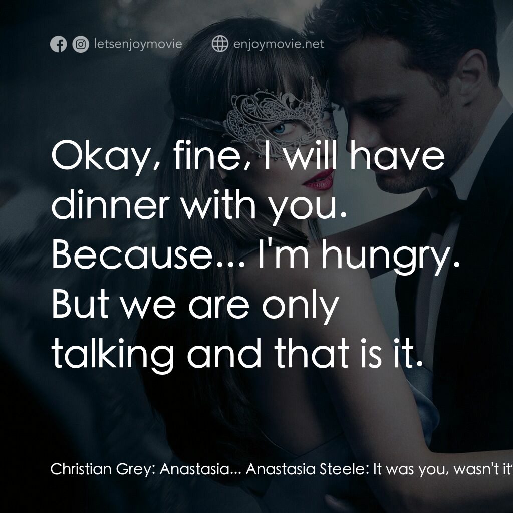 格雷的五十道色戒2電影對白：Christian Grey:  Anastasia... Anastasia Steele:  It was you, wasn't it? You just 