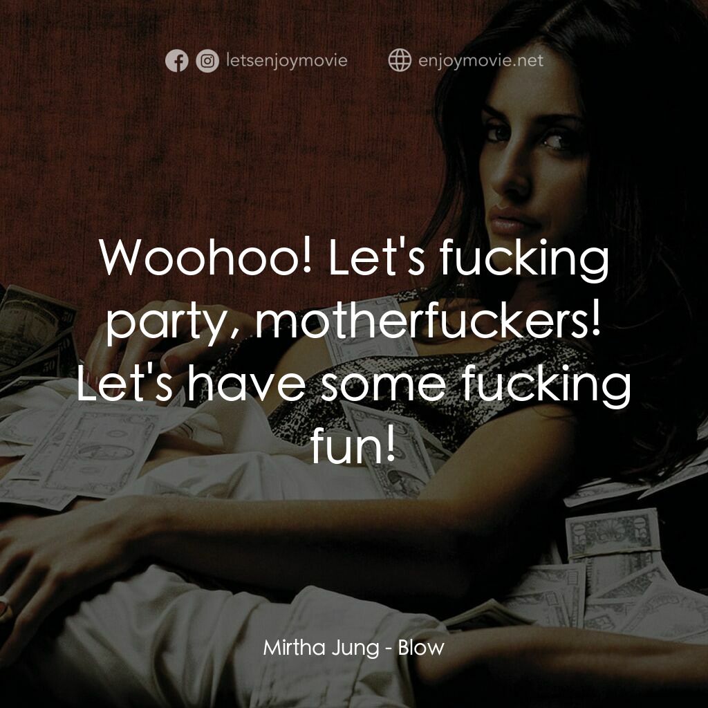 毒王電影對白：Mirtha Jung:  Woohoo! Let's fucking party, motherfuckers! Let's have some fucking