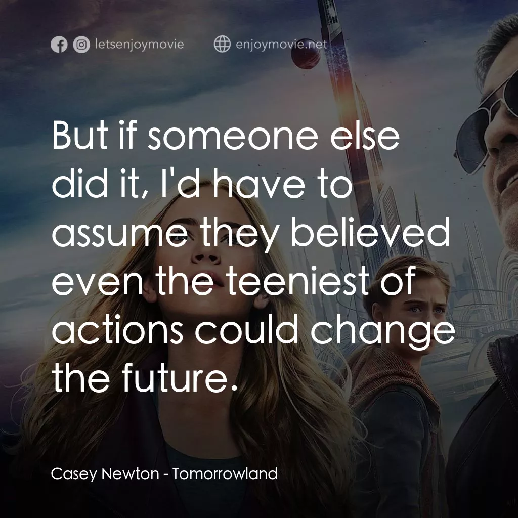 明日世界電影對白：Casey Newton: But if someone else did it, I'd have to assume they believed even t