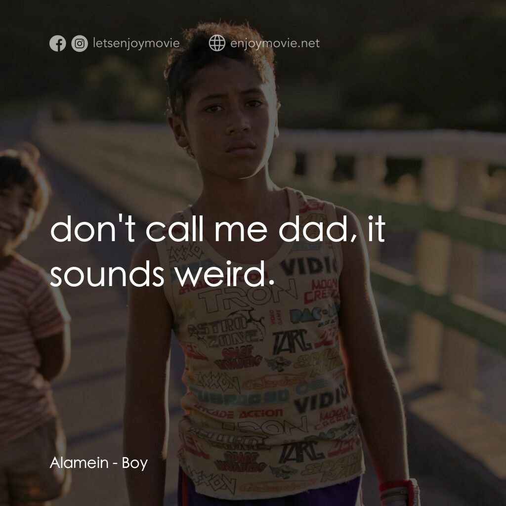 毛利男孩電影對白：Alamein:  don't call me dad, it sounds weird.