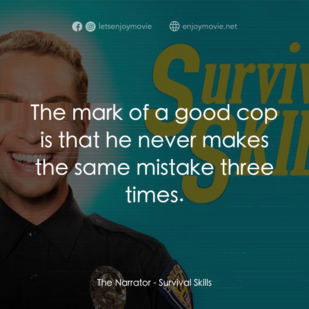 《Survival Skills》經典台詞：The Narrator: The mark of a good cop is that he ne ...