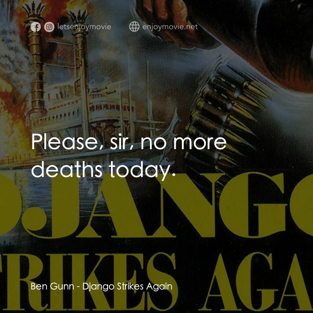 姜戈 2：復仇之日電影對白：Ben Gunn:  Please, sir, no more deaths today.