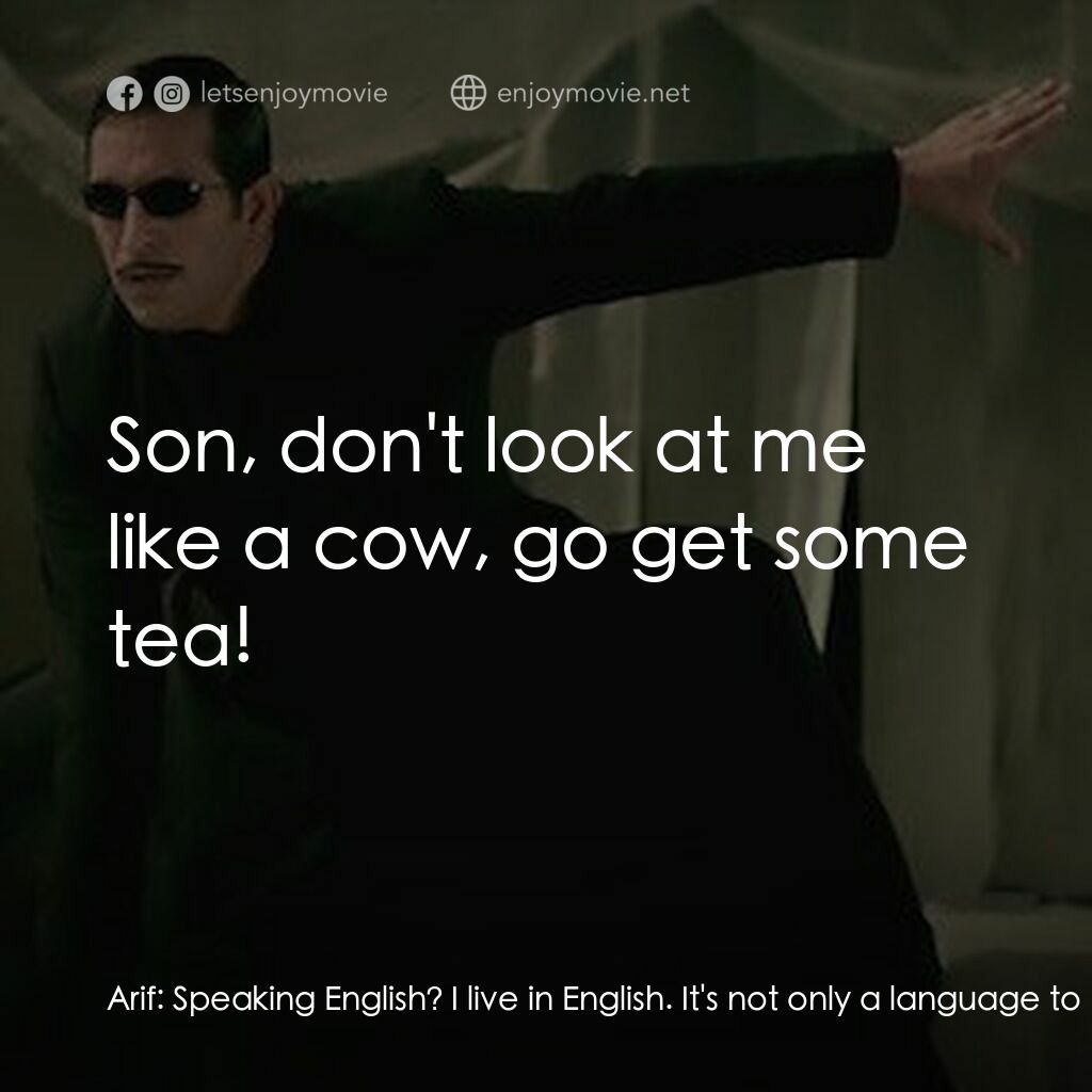 科幻豪傑總動員電影對白：Arif:  Speaking English? I live in English. It's not only a language to me, it's 