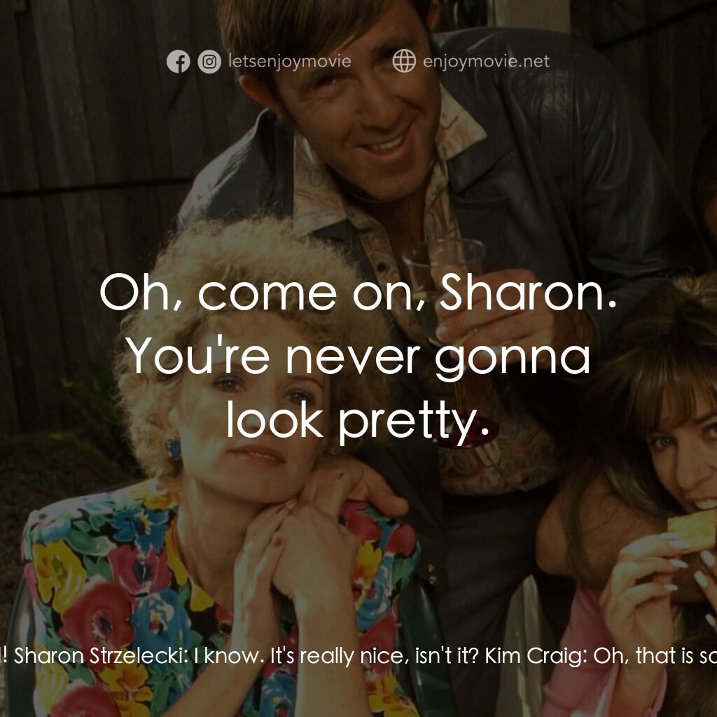 Da Kath & Kim Code電影對白：Sharon Strzelecki:  What do you think, Kim? It's a bit tight. I can't walk very w