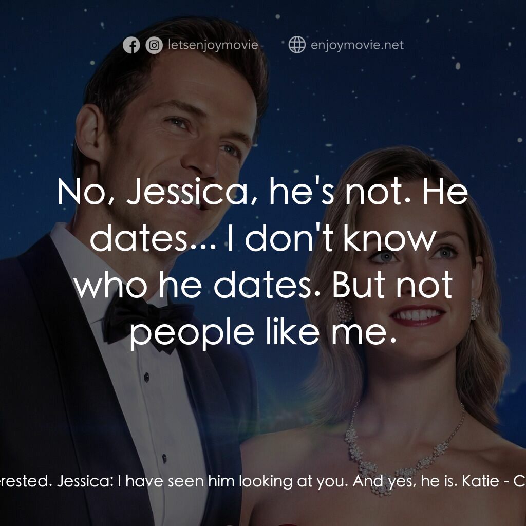 《皇室聖誕情》經典台詞：Katie:  No, he's not interested. Jessica:  I h ...