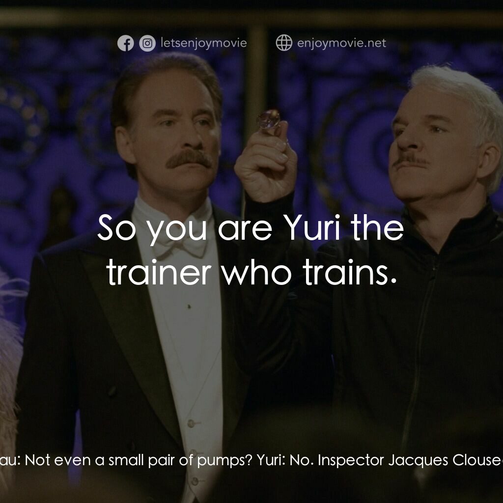 傻豹遇著烏Sir Sir電影對白：Inspector Jacques Clouseau:  Is there anyone with you? Yuri:  No. Inspector Jacqu