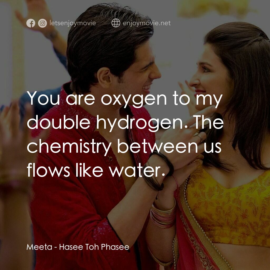 無意搶新郎電影對白：Meeta:  You are oxygen to my double hydrogen. The chemistry between us flows like