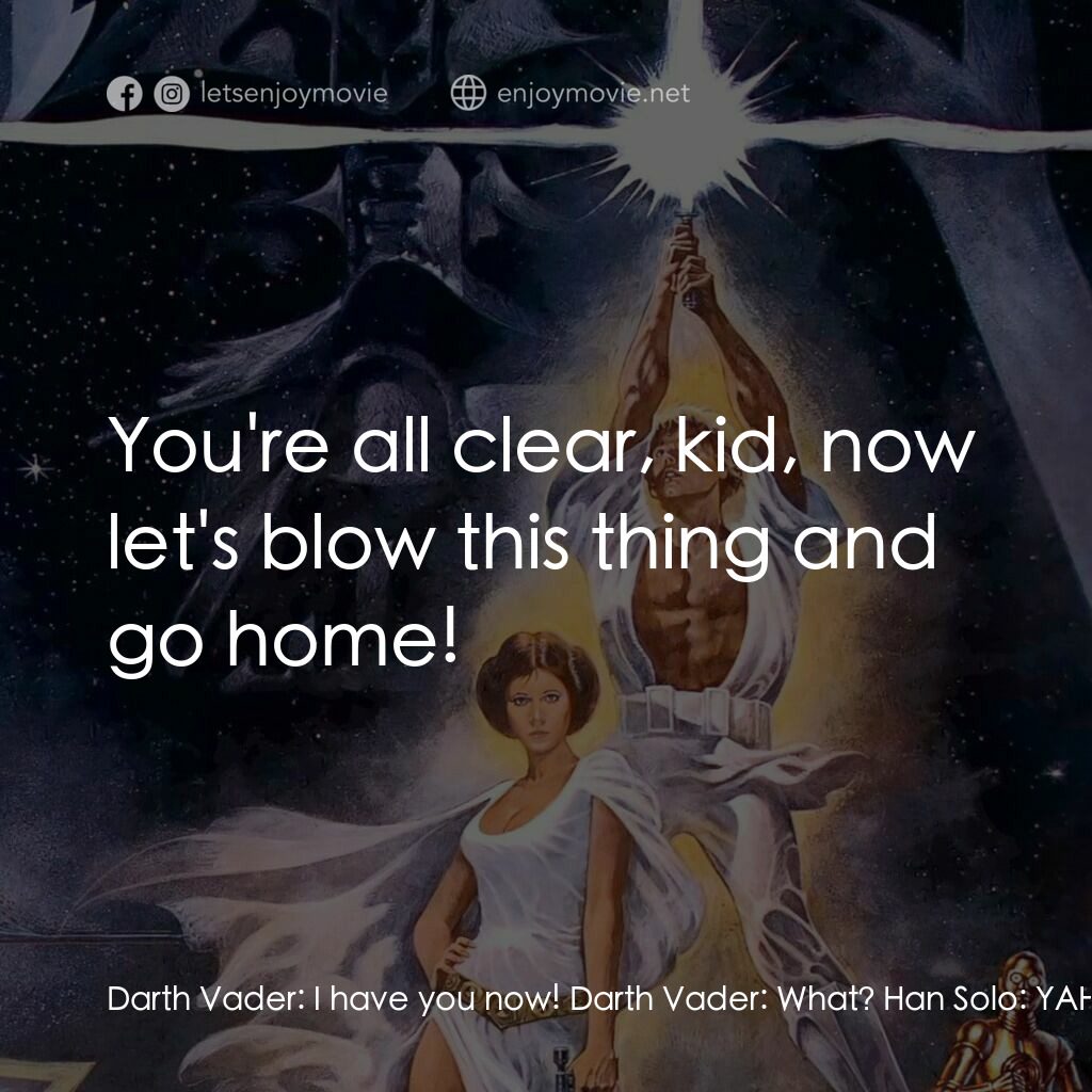 星球大戰四部曲：新的希望電影對白：Darth Vader:  I have you now! Darth Vader:  What? Han Solo:  YAHOOO! Tie Fighter 