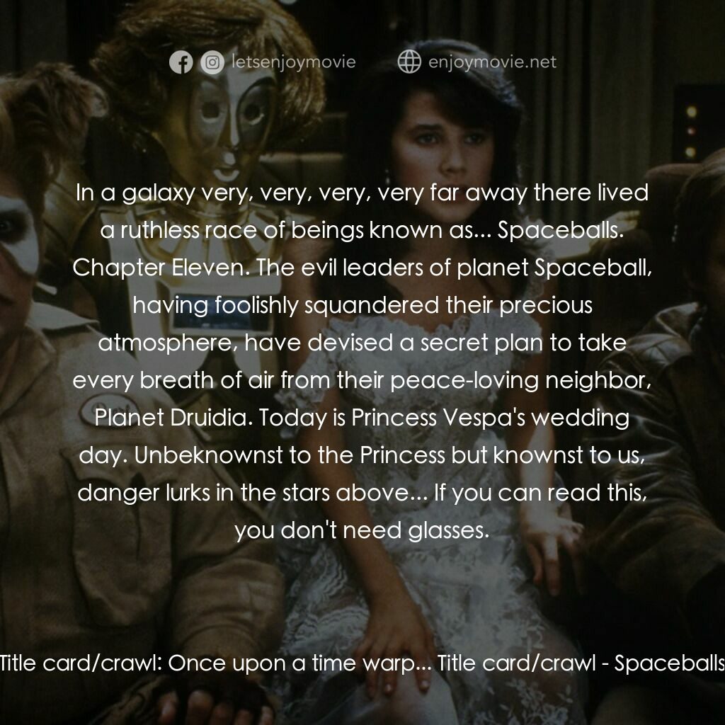 太空堡大決戰電影對白：Title card/crawl:  Once upon a time warp... Title card/crawl:  In a galaxy very, 