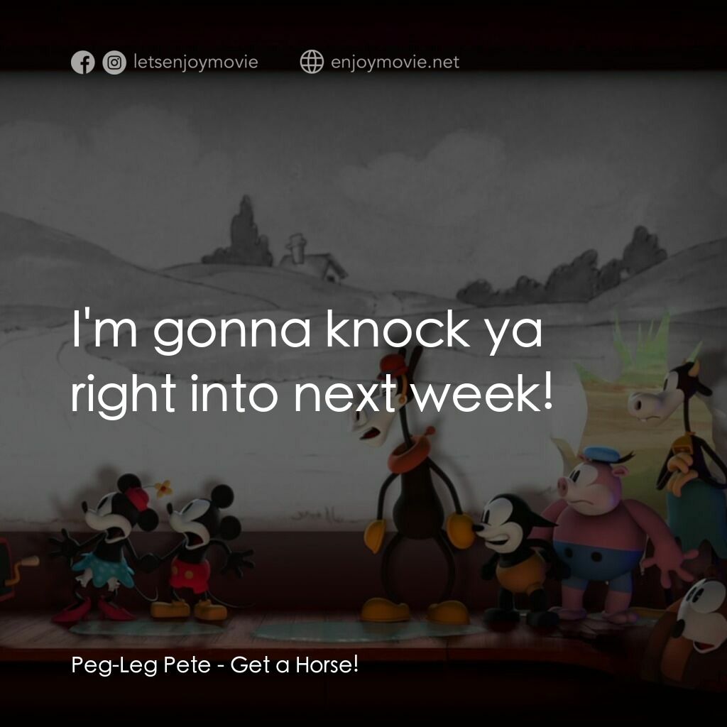 《米奇拯救米妮大作戰》經典台詞：Peg-Leg Pete:  I'm gonna knock ya right into n ...