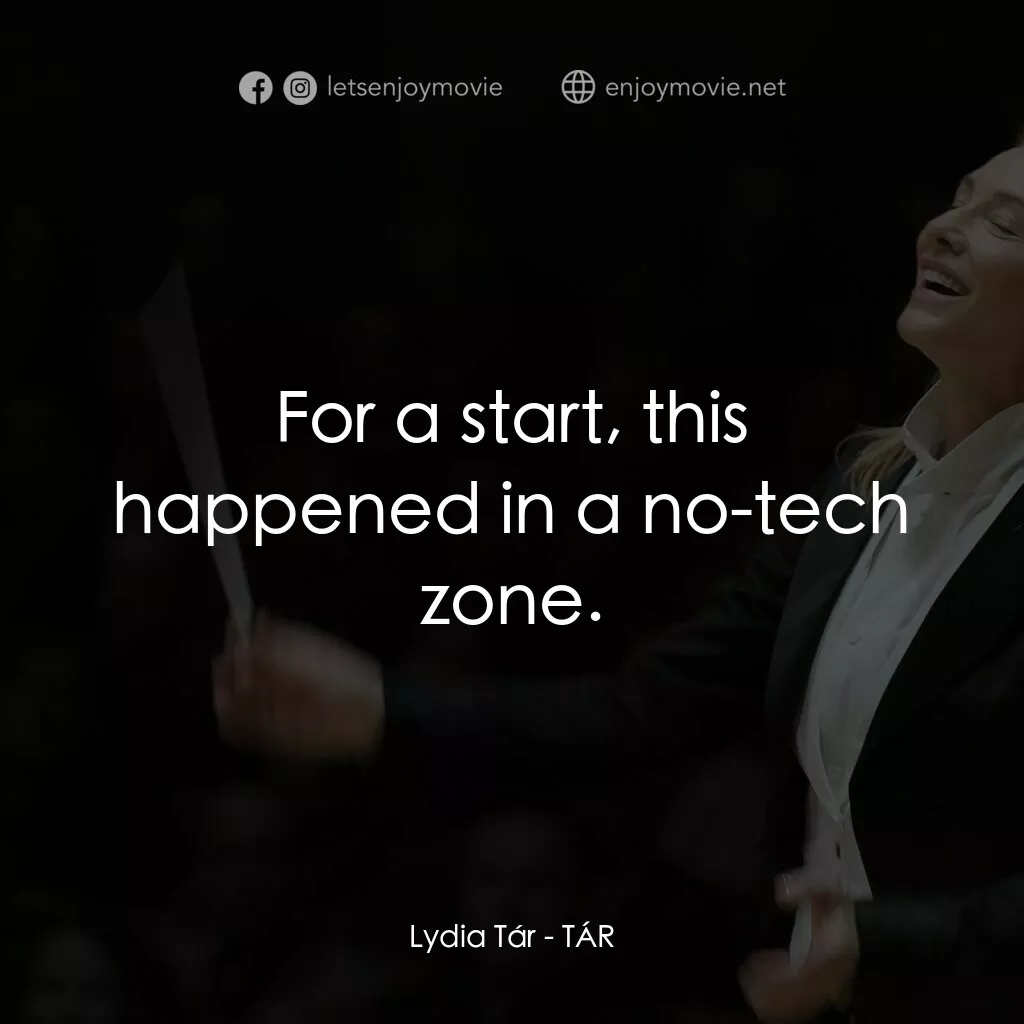 TÁR塔爾電影對白：Lydia Tár:  For a start, this happened in a no-tech zone.