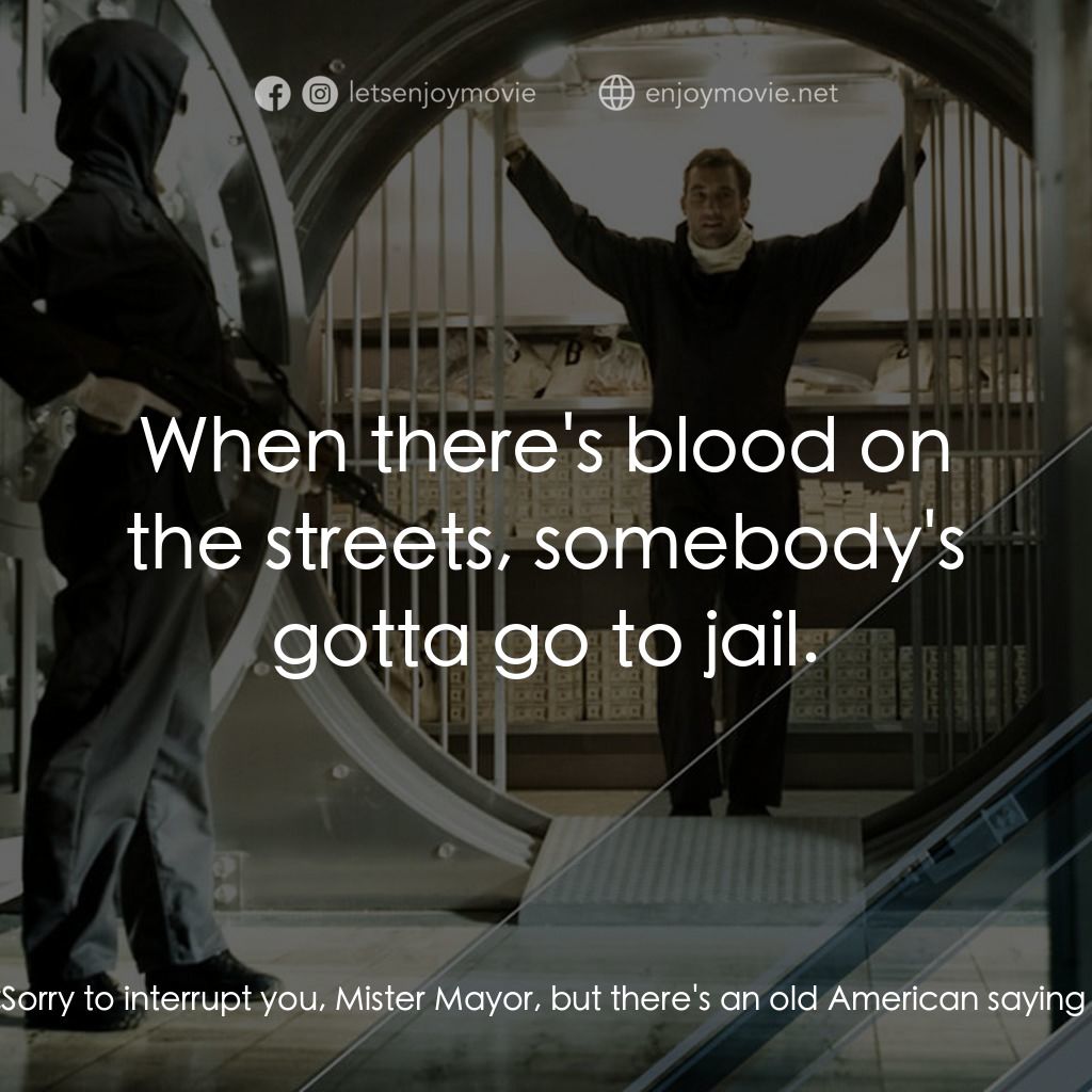 臥底經典對白：Keith Frazier: Sorry to interrupt you, Mister Mayor, but there's an old American saying:  When th