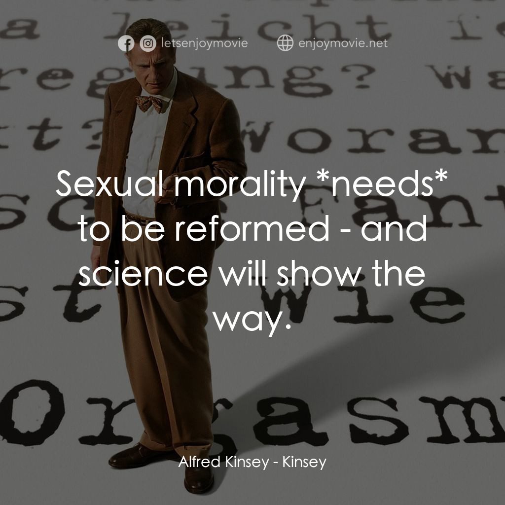 引人入性電影對白：Alfred Kinsey: Sexual morality *needs* to be reformed - and science will show the