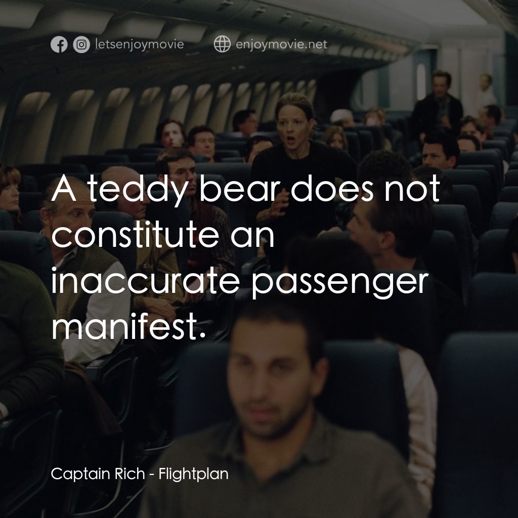 高凶三萬尺電影對白：Captain Rich: A teddy bear does not constitute an inaccurate passenger manifest.