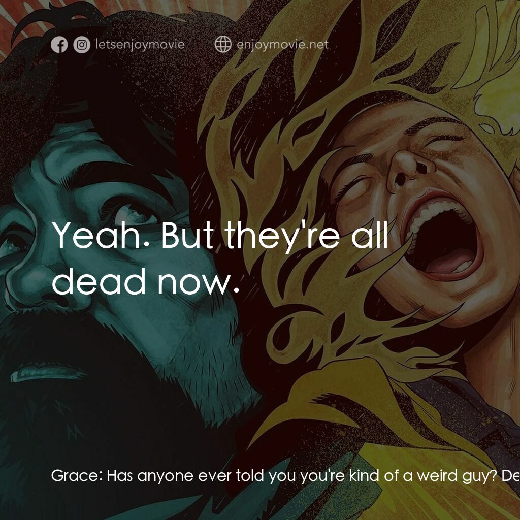 《我想我們現在很孤獨》經典台詞：Grace:  Has anyone ever told you you're kind o ...