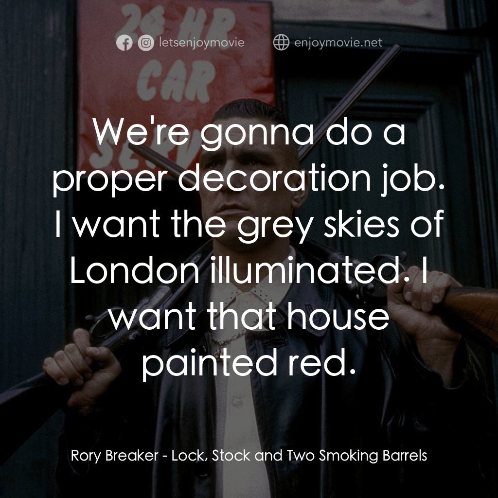 夠薑四小強電影對白：Rory Breaker: We're gonna do a proper decoration job. I want the grey skies of Lo