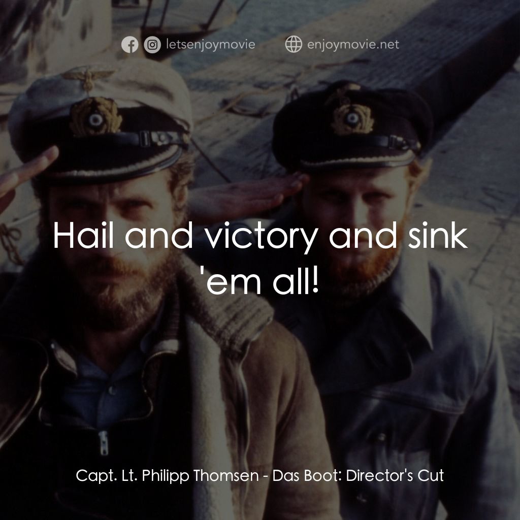 從海底出擊電影對白：Capt. Lt. Philipp Thomsen: Hail and victory and sink 'em all!