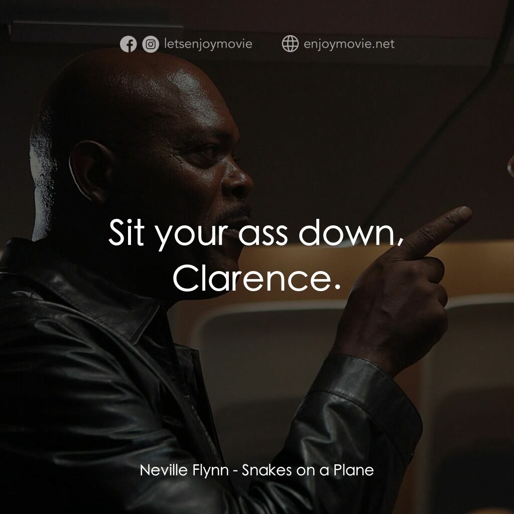 飛機上有蛇電影對白：Neville Flynn:  Sit your ass down, Clarence.