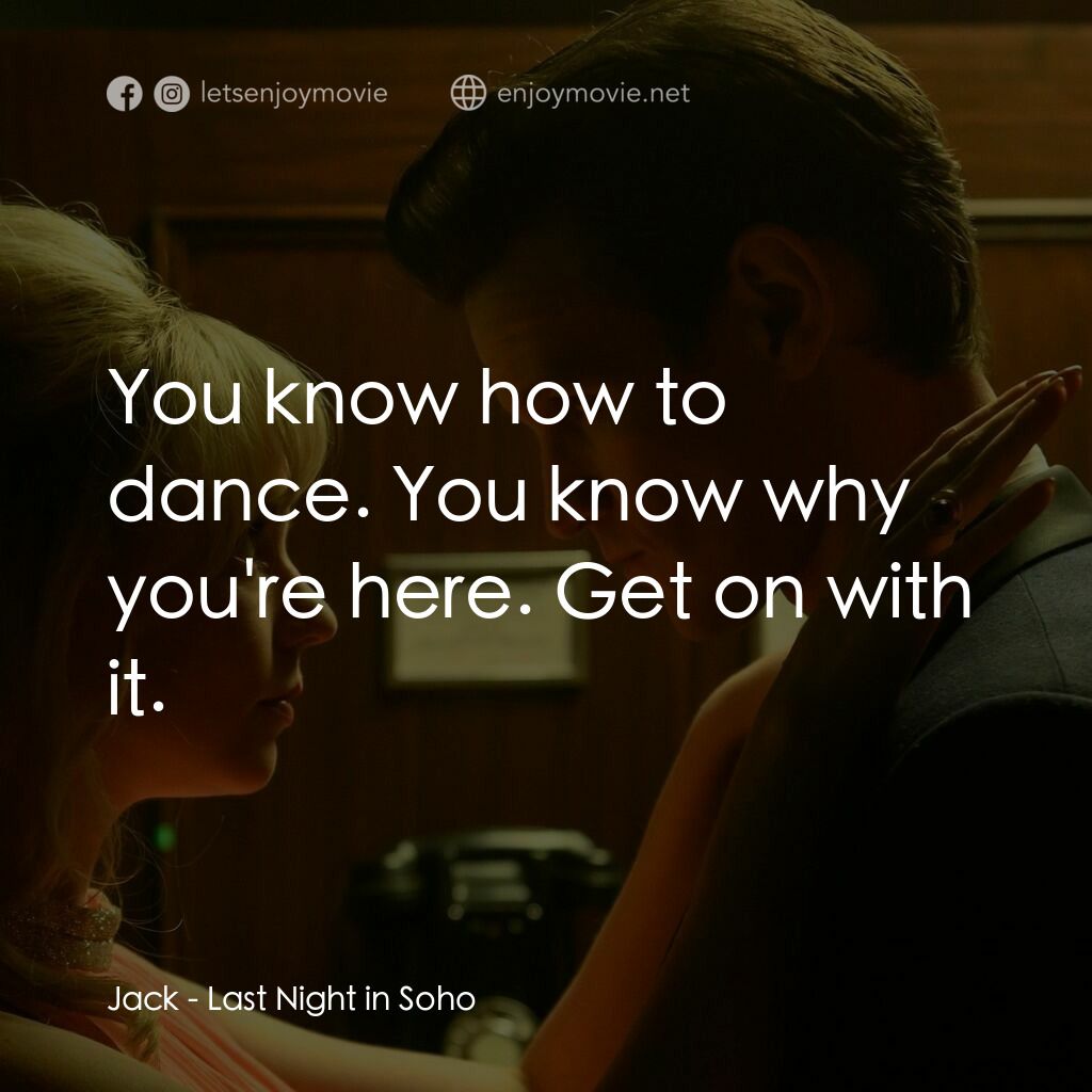 蘇豪的最後一夜電影對白：Jack:  You know how to dance. You know why you're here. Get on with it.