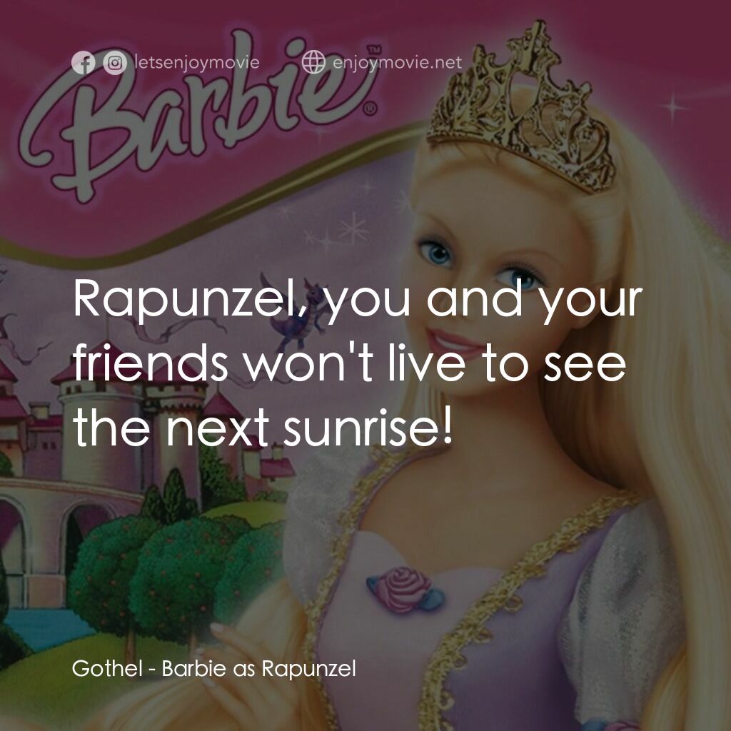 芭比之長髮公主電影對白：Gothel:  Rapunzel, you and your friends won't live to see the next sunrise!