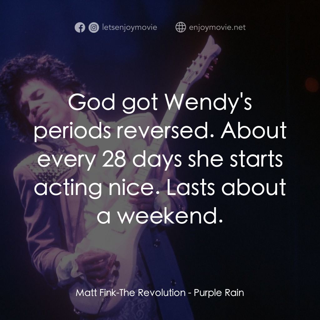 紫雨紅唇電影對白：Matt Fink-The Revolution: God got Wendy's periods reversed. About every 28 days s