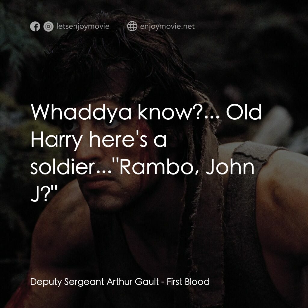 第一滴血電影對白：Deputy Sergeant Arthur Gault:  Whaddya know?... Old Harry here's a soldier...