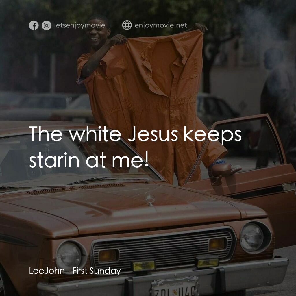 笨賊的祈禱電影對白：LeeJohn:  The white Jesus keeps starin at me!