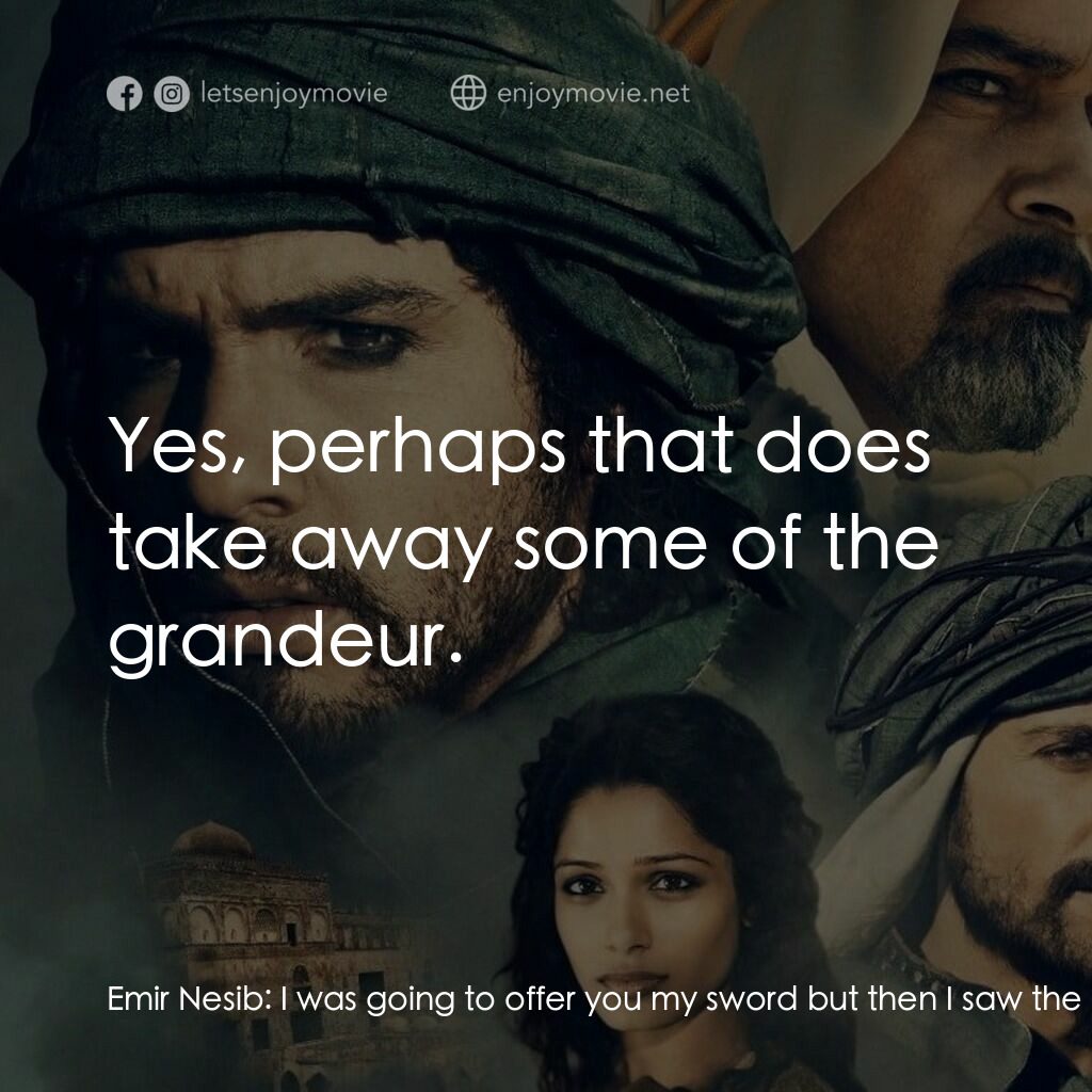 黑金電影對白：Emir Nesib:  I was going to offer you my sword but then I saw the inscription. 