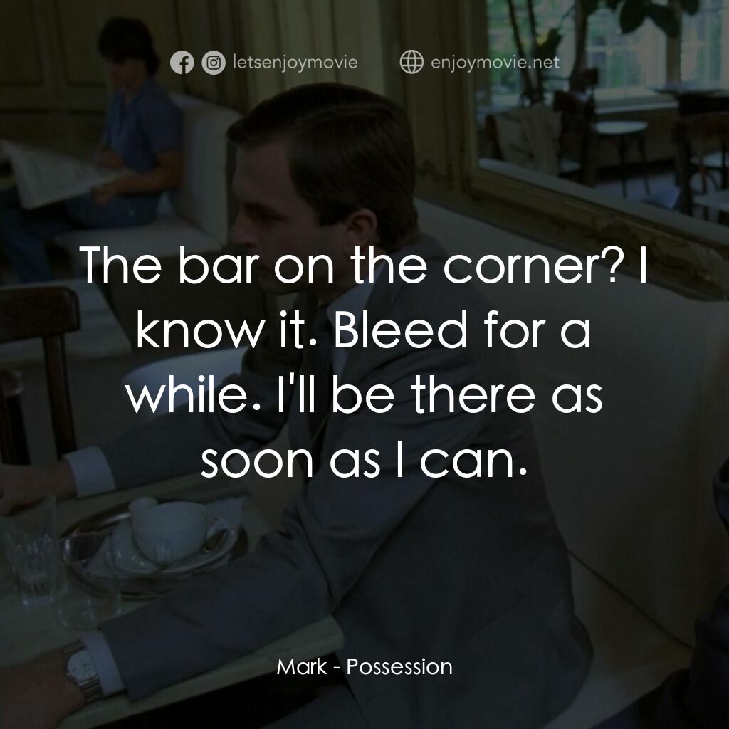 着魔電影對白：Mark:  The bar on the corner? I know it. Bleed for a while. I'll be there as soon
