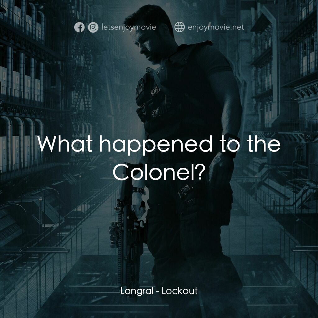 拯救太空1號電影對白：Langral:  What happened to the Colonel?