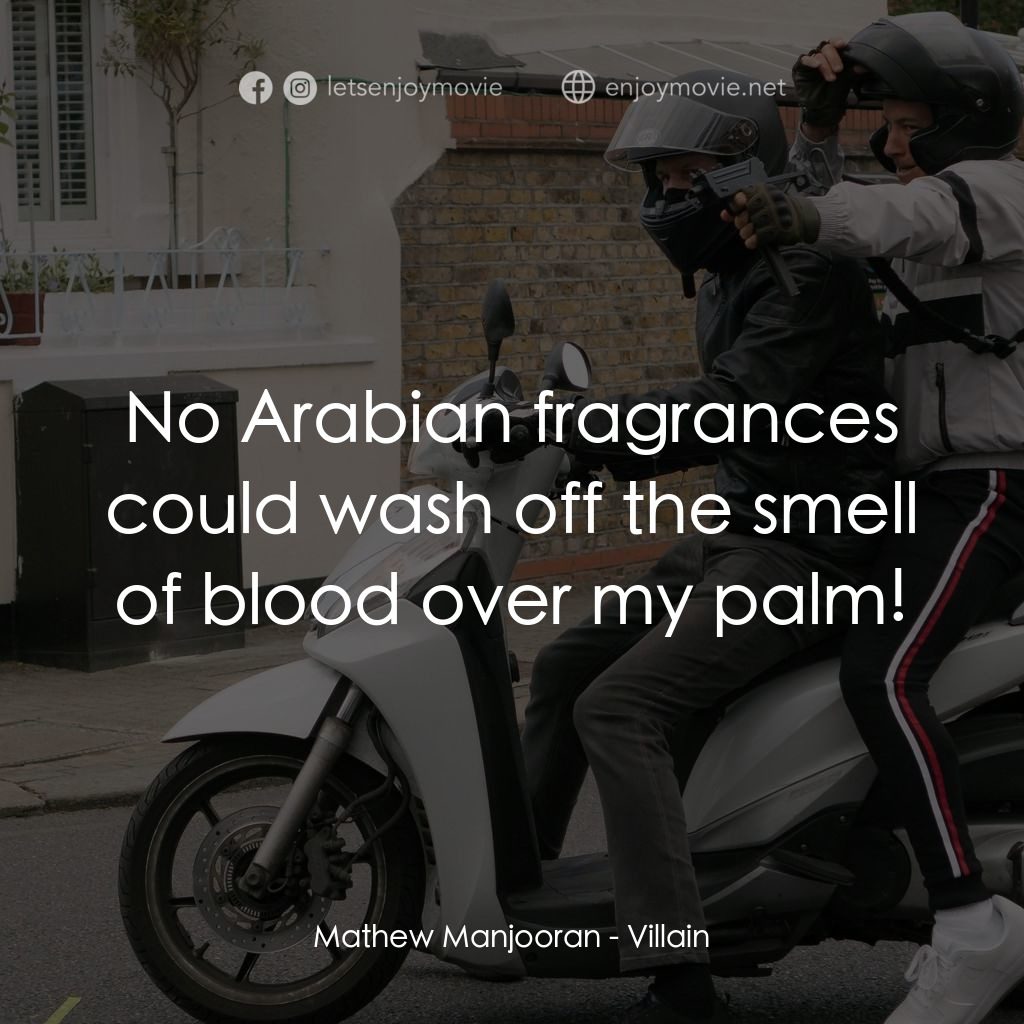 Villain經典對白：Mathew Manjooran: No Arabian fragrances could wash off the smell of blood over my palm!