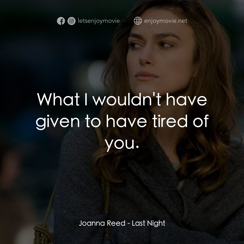 一夜迷情電影對白：Joanna Reed: What I wouldn't have given to have tired of you.