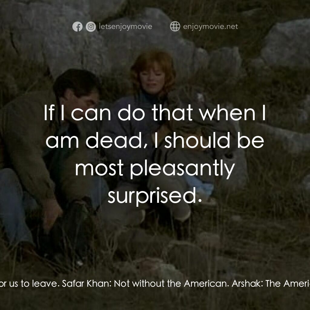 Lie Down with Lions電影對白：Arshak:  With respect, sir, I think that it is time for us to leave. Safar Khan: 