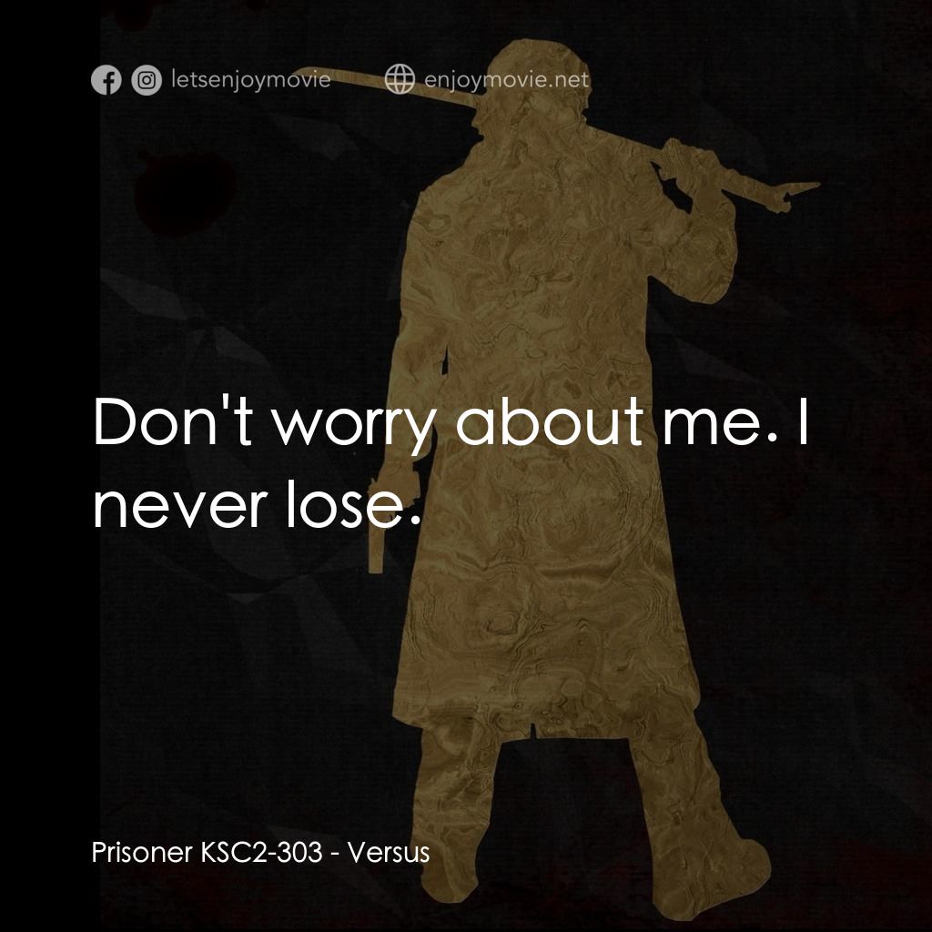 千年決鬥電影對白：Prisoner KSC2-303: Don't worry about me. I never lose.