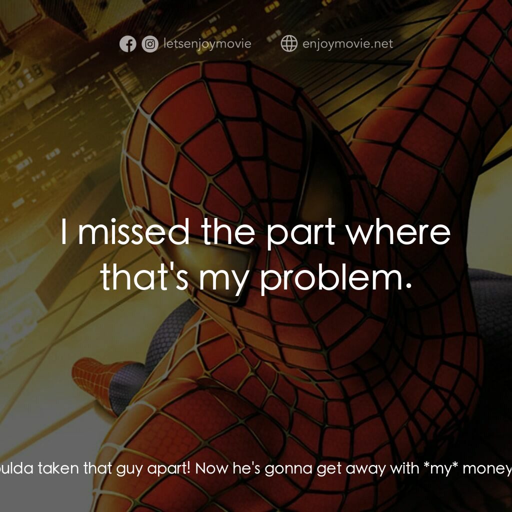 蜘蛛俠電影對白：Wrestling Promoter:  You coulda taken that guy apart! Now he's gonna get away wit