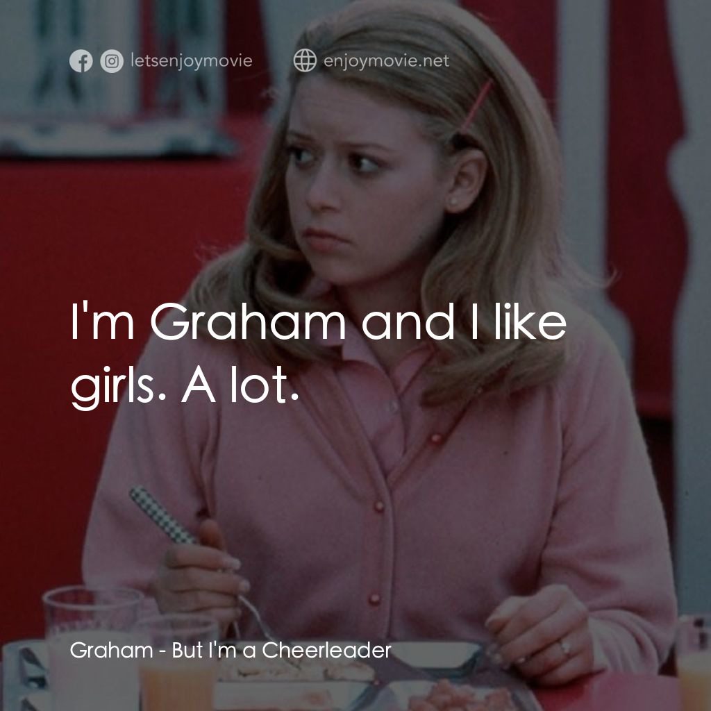 啦啦隊長電影對白：Graham: I'm Graham and I like girls. A lot.