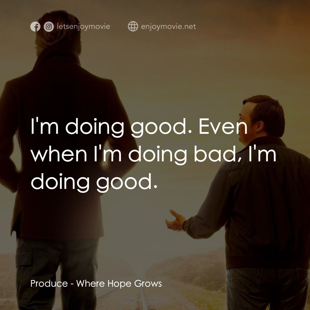 《重燃心希望》經典台詞：Produce: I'm doing good. Even when I'm doi ...