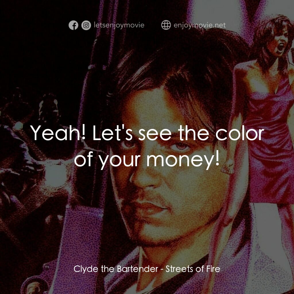 狠將奇兵電影對白：Clyde the Bartender:  Yeah! Let's see the color of your money!