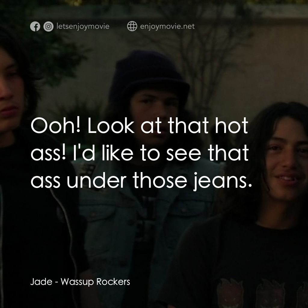 板仔玩轉電影對白：Jade: Ooh! Look at that hot ass! I'd like to see that ass under those jeans.