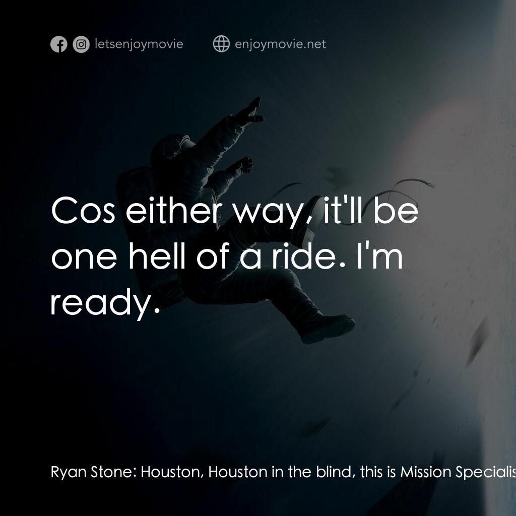 地心引力電影對白：Ryan Stone:  Houston, Houston in the blind, this is Mission Specialist Ryan Stone