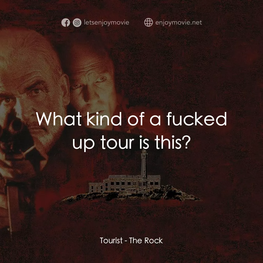 石破天驚電影對白：Tourist: What kind of a fucked up tour is this?