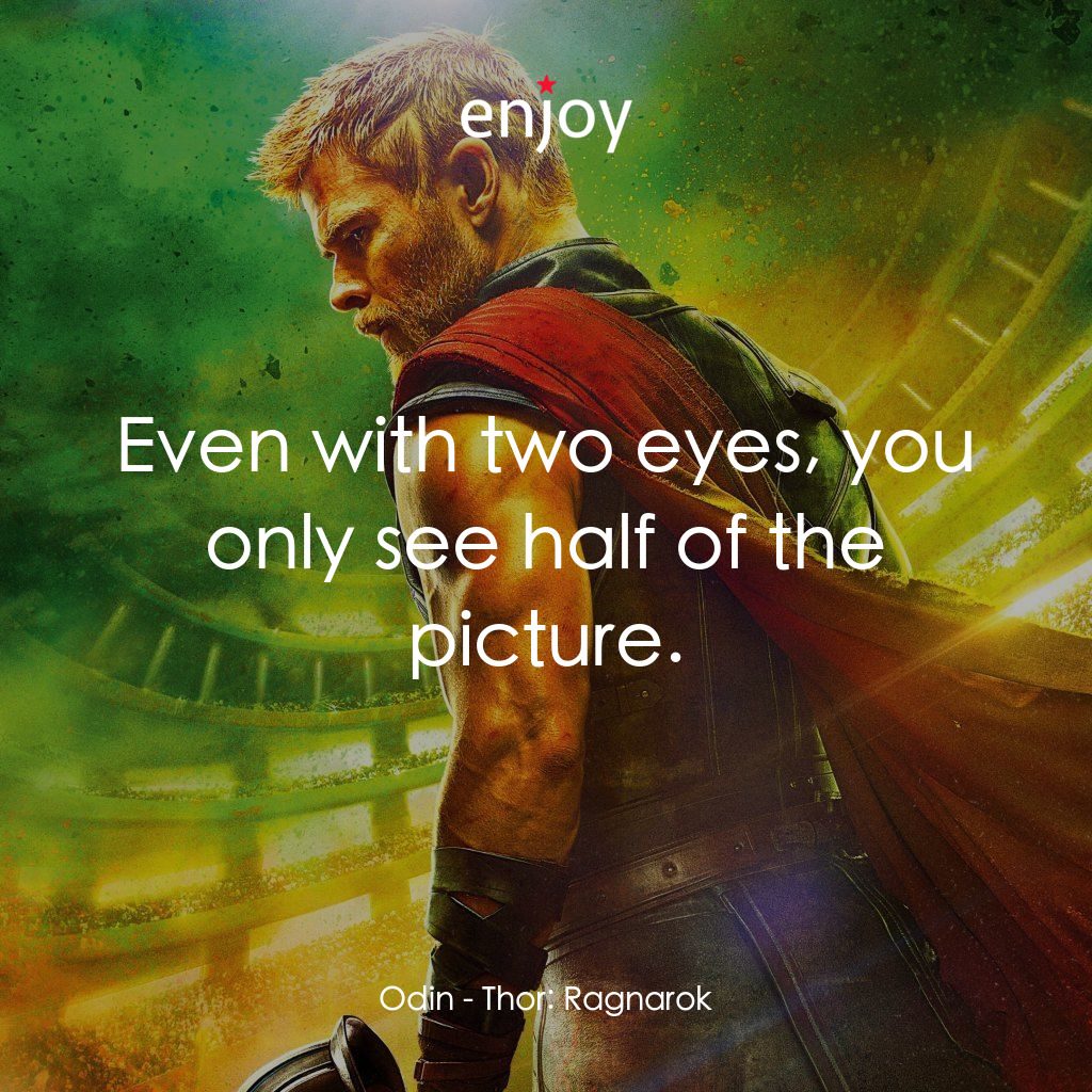 雷神奇俠3: 諸神黃昏電影對白：Odin: Even with two eyes, you only see half of the picture.