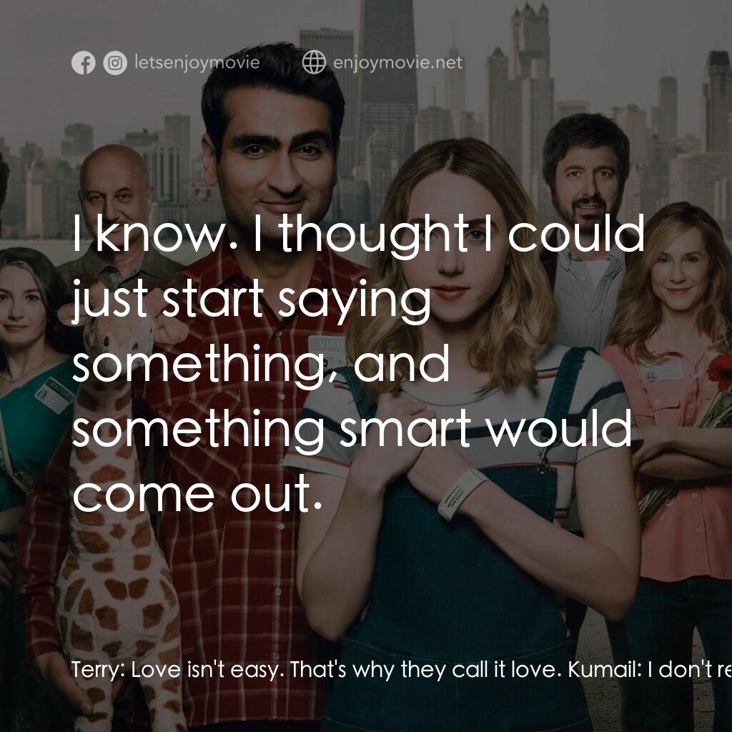 情人眼裡巴基斯電影對白：Terry:  Love isn't easy. That's why they call it love. Kumail:  I don't really ge