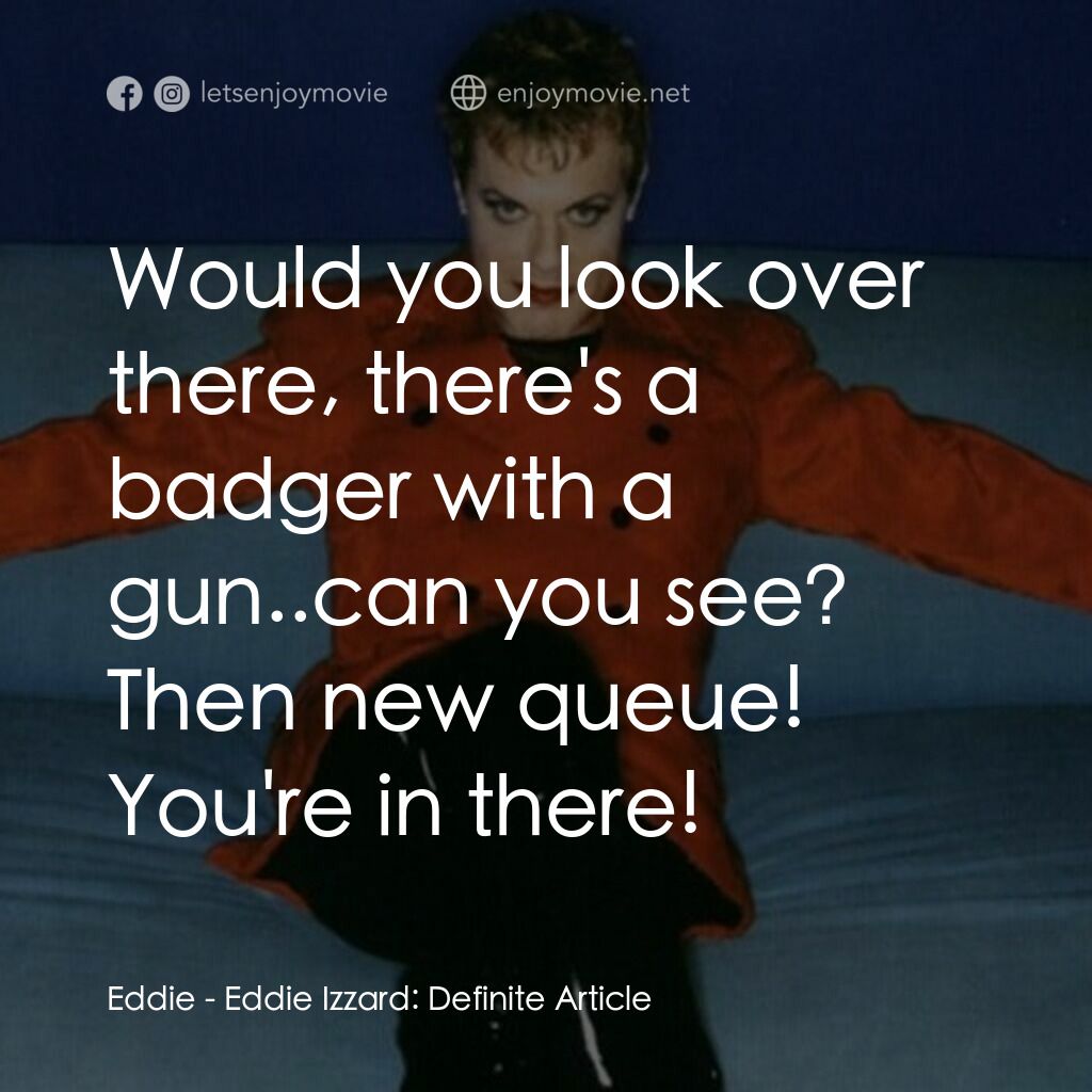 《Eddie Izzard: Definite Article》經典台詞：Eddie:  Would you look over there, there's a b ...