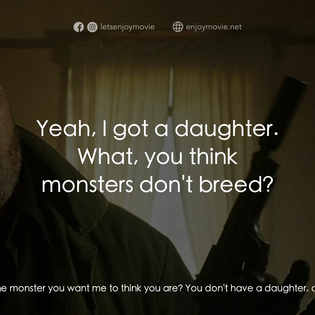 失控對決電影對白：Carter:  Are you really the monster you want me to think you are? You don't have 