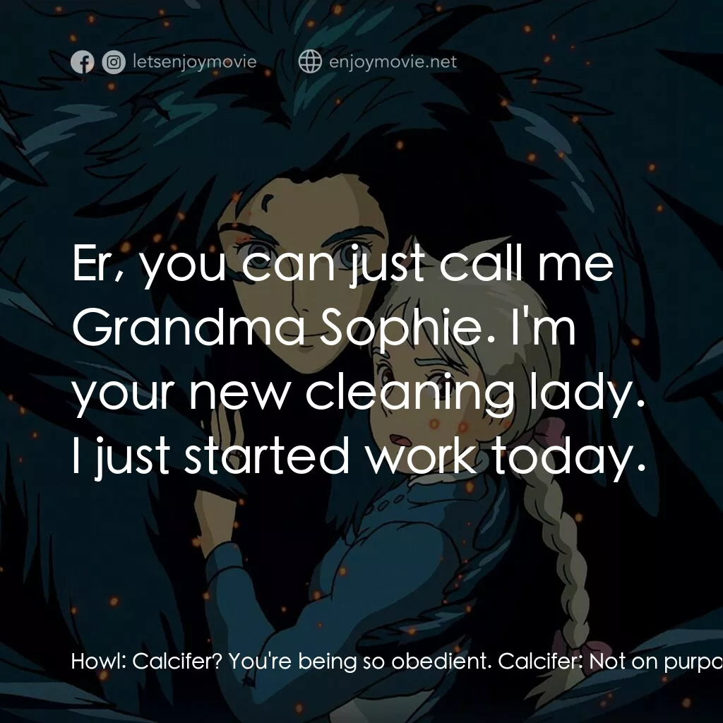 哈爾移動城堡電影對白：Howl:  Calcifer? You're being so obedient. Calcifer:  Not on purpose! She bullied