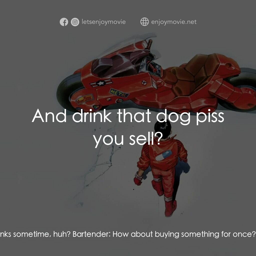 亞基拉電影對白：Yamagata:  Try selling some normal drinks sometime, huh? Bartender:  How about bu