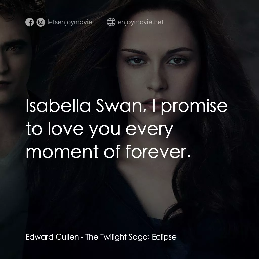暮光之城：蝕電影對白：Edward Cullen: Isabella Swan, I promise to love you every moment of forever.