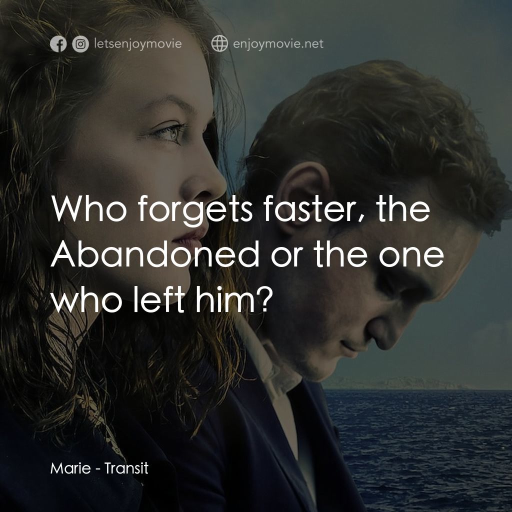 時空中轉站經典對白：Marie: Who forgets faster, the Abandoned or the one who left him?